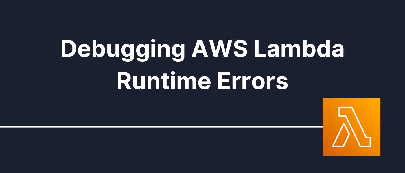 /debugging-aws-lambda-runtime-errors feature image