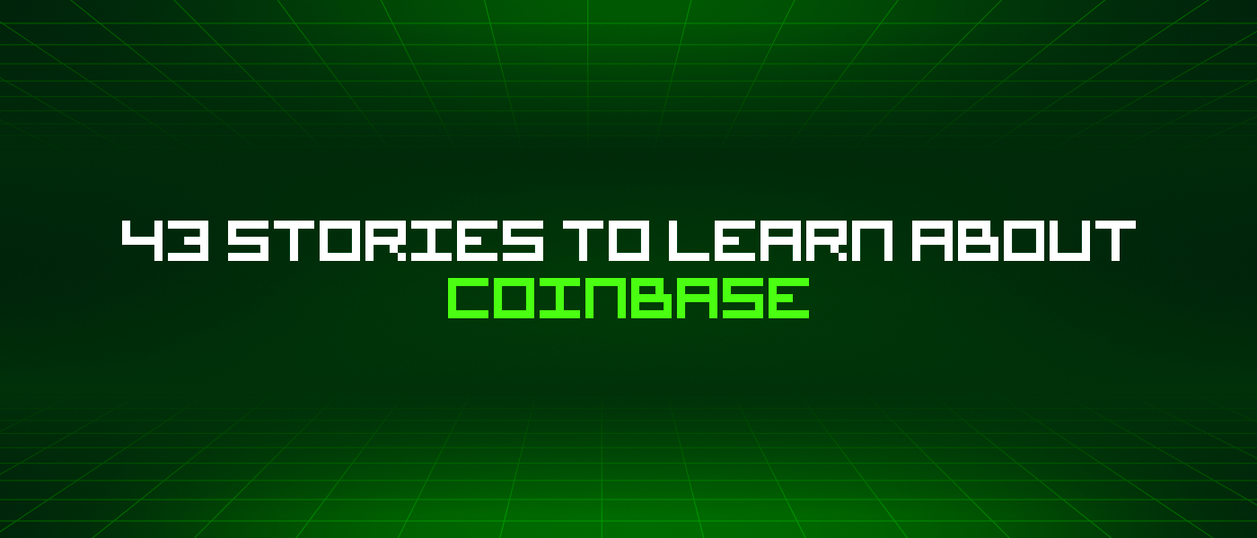 /43-stories-to-learn-about-coinbase feature image
