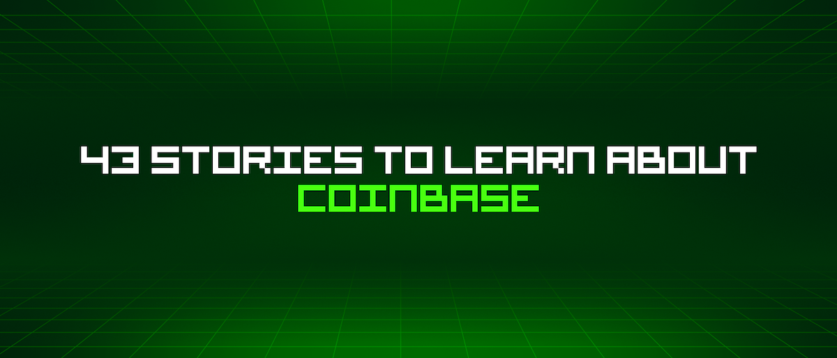 featured image - 43 Stories To Learn About Coinbase