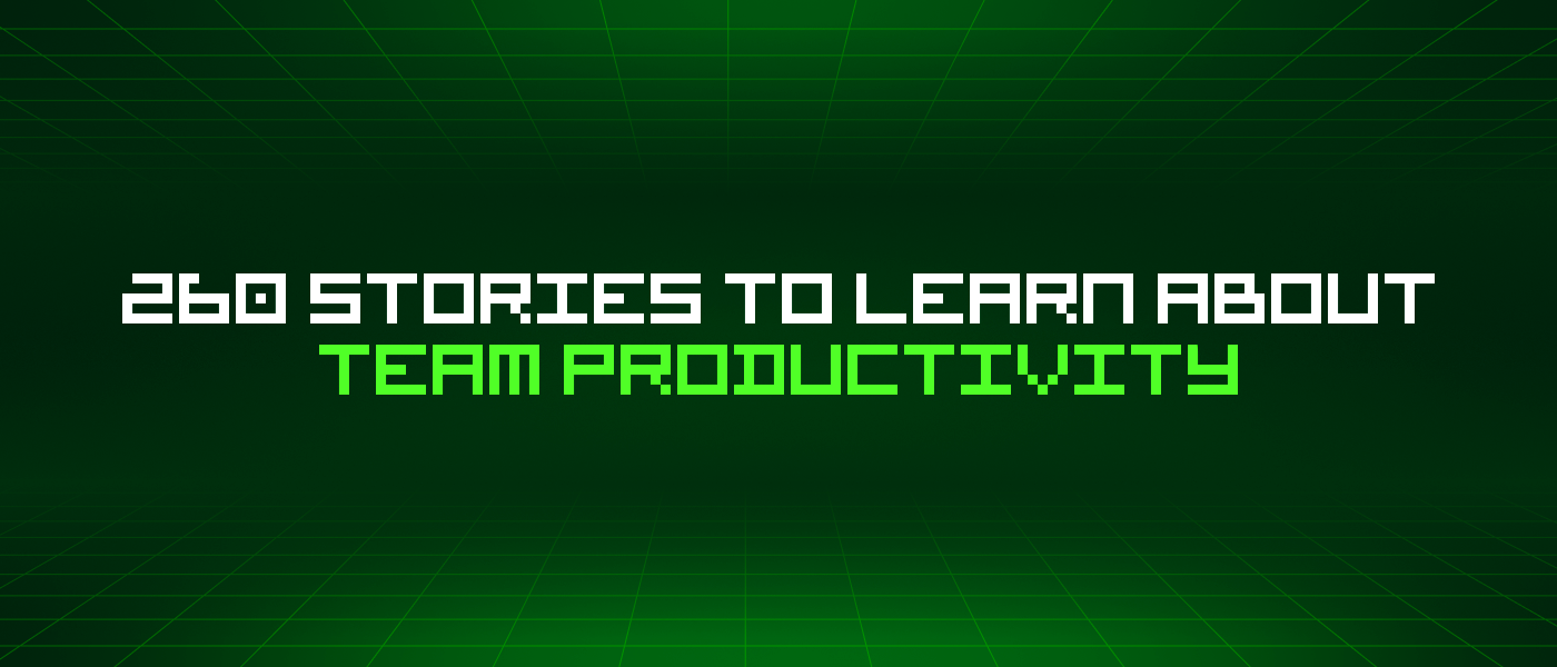 /260-stories-to-learn-about-team-productivity feature image