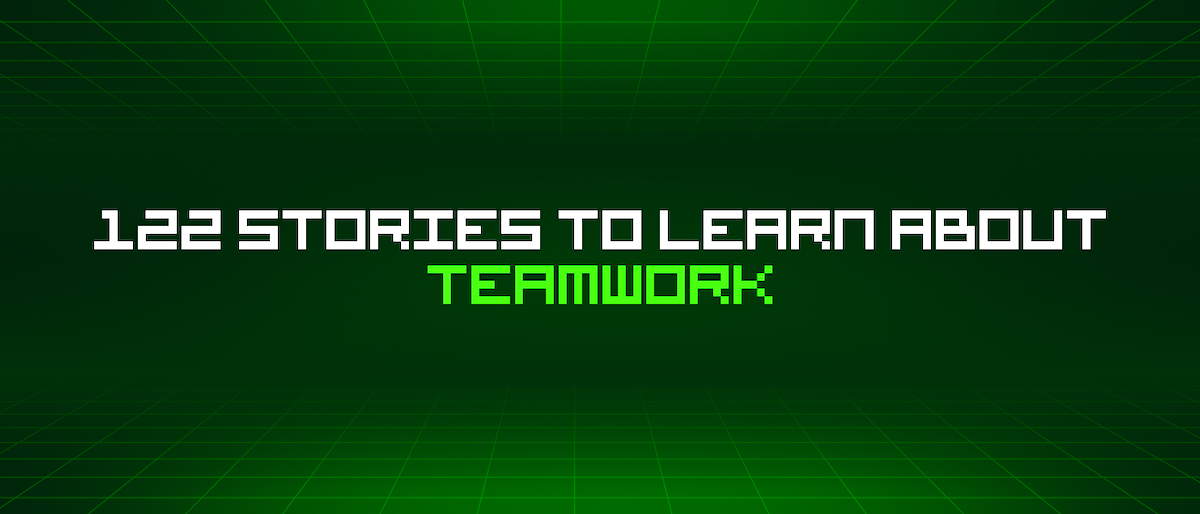 featured image - 122 Stories To Learn About Teamwork