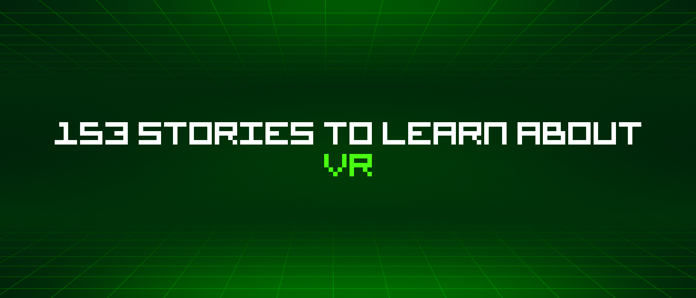 /153-stories-to-learn-about-vr feature image